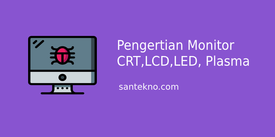 Perbedaan Monitor CRT, LCD, LED dan Plasma